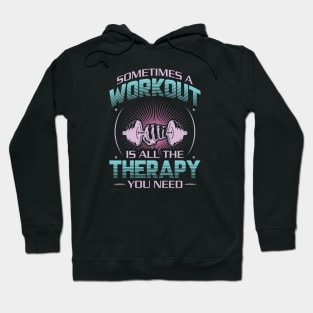 sometimes a workout is all the therapy you need best motivational design Hoodie